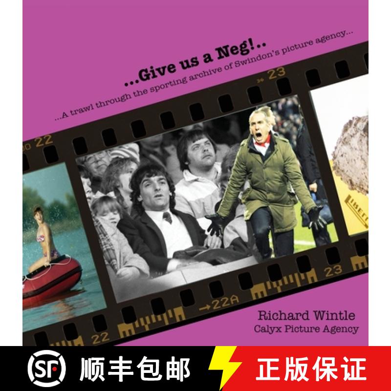 【2-3周达】Give us a Neg!..: a trawl through the sporting archive of Swindon's picture agency [9781914407277]