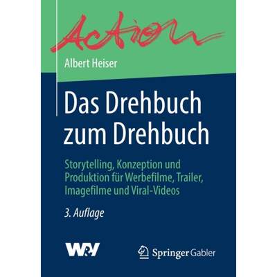 【4周达】Das Drehbuch zum Drehbuch : Storytelling, Konzeption und Produktion für Werbefilme, Trailer... [9783658297336]