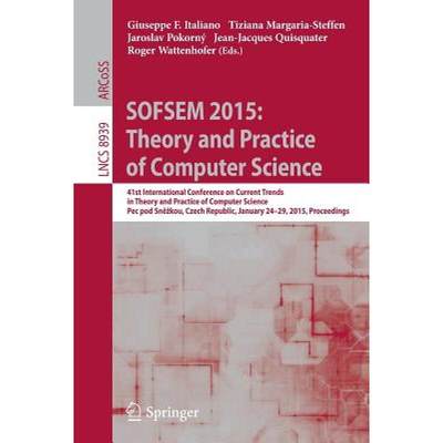 【4周达】SOFSEM 2015: Theory and Practice of Computer Science: 41st International Conference on Curre... [9783662460771]