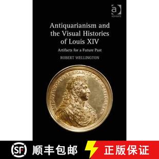 XIV Future Visual 4周达 Antiquarianism and Louis 9781472460332 Past Histories the for Artifacts