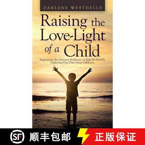 【3-4周达】精装 Raising the Love-Light of a Child: Supporting the Inherent Brilliance in Kids by Humb... [9781982264239]