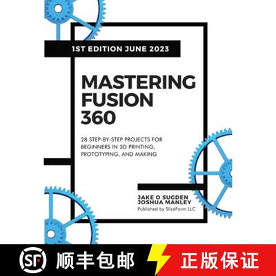 【3-4周达】Mastering Fusion 360: 28 Step-By-Step Projects for Beginners in 3D Printing, Prototyping, ... [9798988189404]