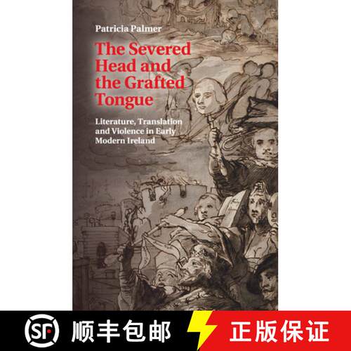 预订 The Severed Head and the Grafted Tongue: Literature, Translation and Violence in Early Modern Ir... [9781107614703]