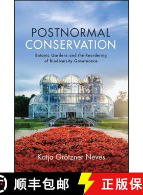 【3-4周达】Postnormal Conservation : Botanic Gardens and the Reordering of Biodiversity Governance [9781438474557]