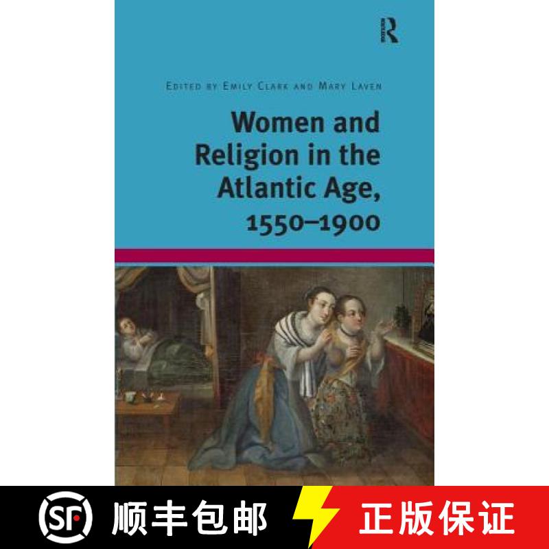 【3-4周达】Women and Religion in the Atlantic Age, 1550-1900. Edited by Mary Laven, Emily Clark [9781409452744]