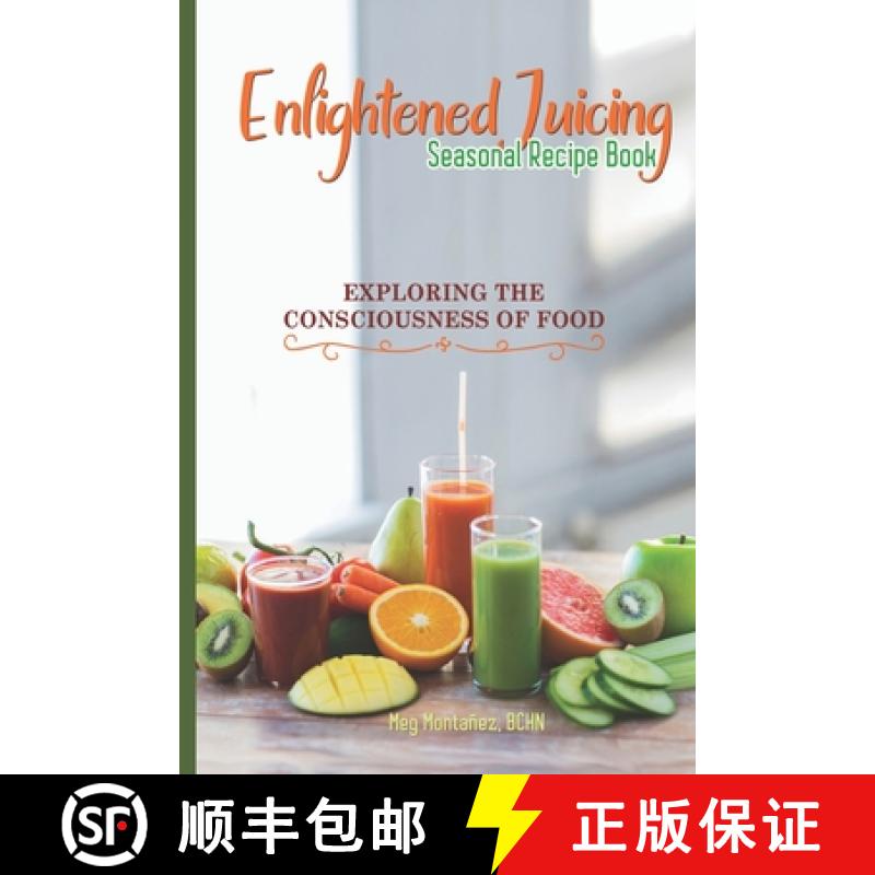 【2-3周达】Enlightened Juicing Seasonal Recipe Book: Exploring The Consciousness of Food [9781736930601]
