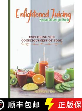 【3-4周达】Enlightened Juicing Seasonal Recipe Book: Exploring The Consciousness of Food [9781736930601]
