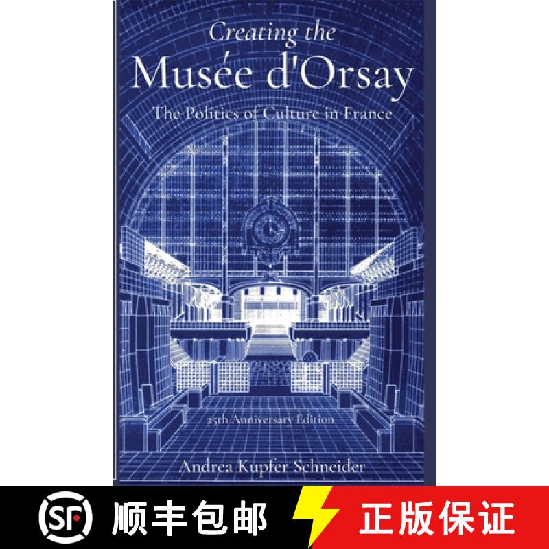 【3-4周达】Creating the Musée d'Orsay : The Politics of Culture in France [9780999306147]