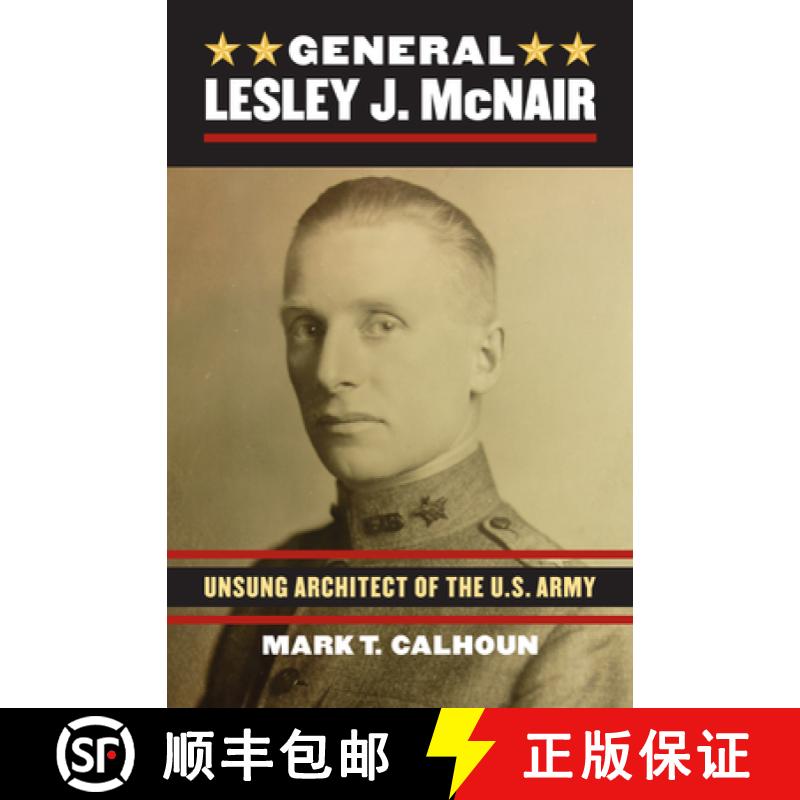 【3-4周达】General Lesley J. McNair: Unsung Architect of the U.S. Army: Unsung Architect of the U.S. ... [9780700620692]