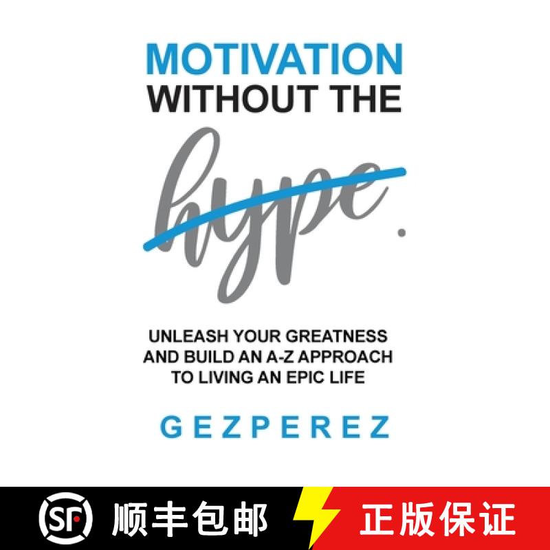 预订 Motivation Without The Hype: Unleash Your Greatness And Build An A-Z Approach To Living An Epic ... [9781925638479]