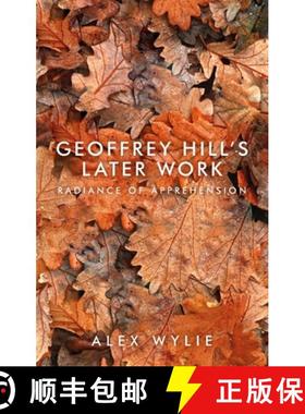 【3-4周达】Geoffrey Hill's later work : Radiance of apprehension [9781526160225]