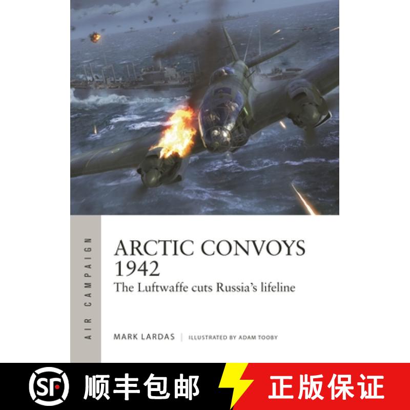 【3-4周达】Arctic Convoys 1942: The Luftwaffe Cuts Russia's Lifeline [9781472852434]