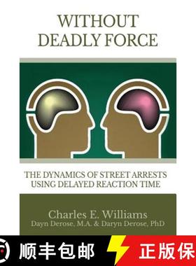 预订 Without Deadly Force: The Dynamics of Street Arrests Using Delayed Reaction Time [9780990841418]