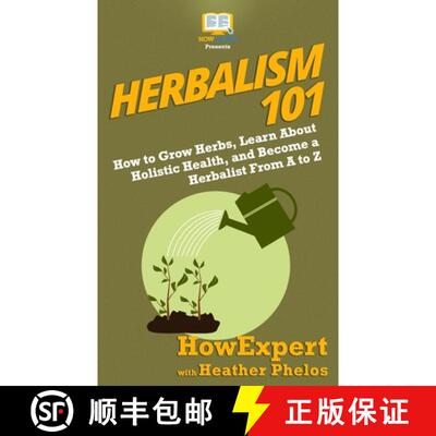 【3-4周达】Herbalism 101: How to Grow Herbs, Learn About Holistic Health, and Become a Herbalist From... [9781950864195]