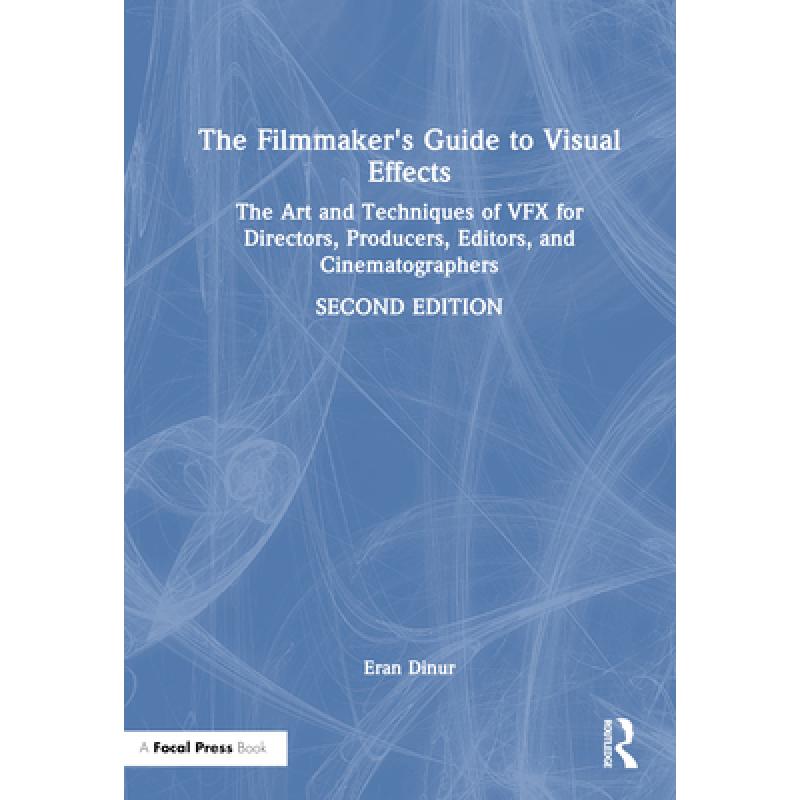 【4周达】The Filmmaker's Guide to Visual Effects: The Art and Techniques of VFX for Directors, Produc... [9781032266725] 书籍/杂志/报纸 艺术类原版书 原图主图