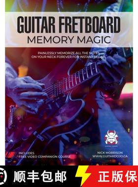 【3-4周达】Guitar Fretboard Memory Magic: Painlessly Memorize All the Notes on Your Neck Forever for ... [9781777248833]