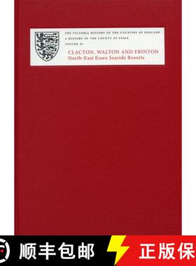 【3-4周达】A History of the County of Essex: XI: Clacton, Walton and Frinton: North-East Essex Seasid... [9781904356394]