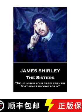 预订 James Shirley - The Sisters: Tie up in silk your careless hair: Soft peace is come again [9781787373525]