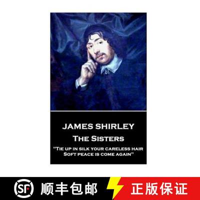 【3-4周达】James Shirley - The Sisters: Tie up in silk your careless hair: Soft peace is come again [9781787373525]
