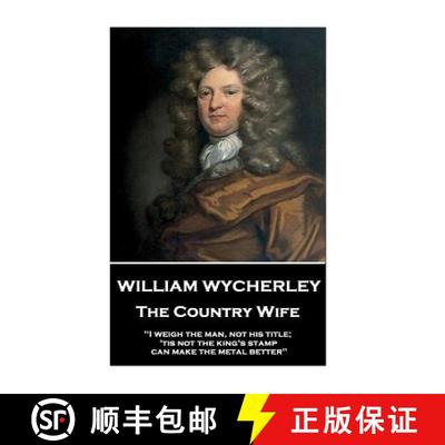 【3-4周达】William Wycherley - The Country Wife: I weigh the man, not his title; 'tis not the king's ... [9781787374560]