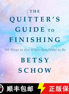 【3-4周达】The Quitter's Guide to Finishing: 101 Ways to Get Where You Want to Be [9781682680155]