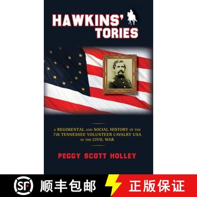 【3-4周达】Hawkins' Tories: A Regimental and Social History of the 7th Tennessee Volunteer Cavalry USA [9781940127316]
