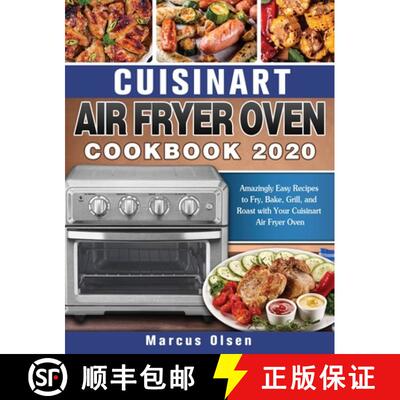 【3-4周达】精装 Cuisinart Air Fryer Oven Cookbook -2020: Amazingly Easy Recipes to Fry, Bake, Grill, ... [9781649840912]