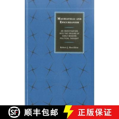 【3-4周达】Machiavelli and Epicureanism : An Investigation into the Origins of Early Modern Political... [9780739177105]