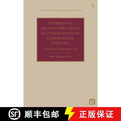 【3-4周达】Overriding Mandatory Rules in International Commercial Disputes: Korean and Comparative Law [9781509969777]