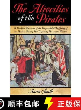 【3-4周达】The Atrocities of the Pirates: A Faithful Narrative of the Unparalleled Suffering of the A... [9781616081942]