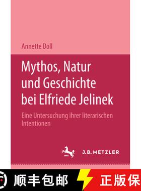【3-4周达】Mythos, Natur Und Geschichte Bei Elfriede Jelinek : Eine Untersuchung Ihrer Literarischen ... [9783476450562]
