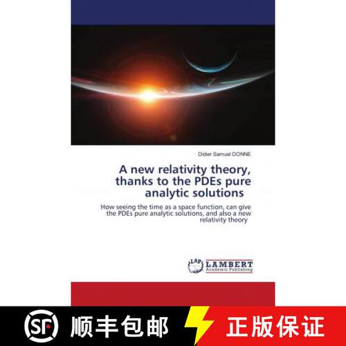 预订 A new relativity theory, thanks to the PDEs pure analytic solutions [9786202796705]