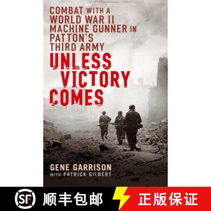 【2-3周达】Unless Victory Comes: Combat With a  World War II Machine Gunner in Patton's Third Army [9780451222244]