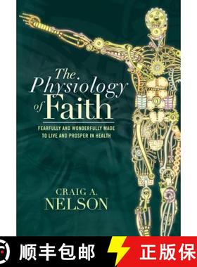 【3-4周达】The Physiology of Faith: Fearfully and Wonderfully Made to Live and Prosper in Health [9781512711530]