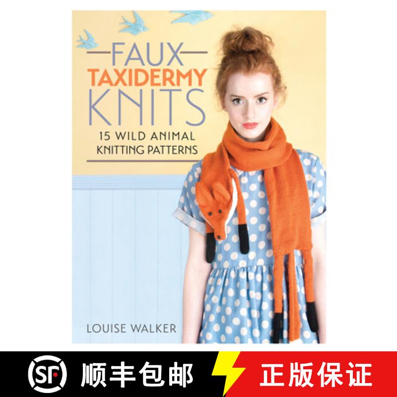 【2-3周达】Faux Taxidermy Knits: 15 Wild Animal Knitting Patterns [9781446304532]