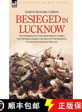 【3-4周达】Besieged in Lucknow - The experiences of the defender of 'Gubbins Post' before and during ... [9781846771194]