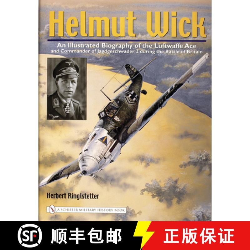 【3-4周达】Helmut Wick: An Illustrated Biography of the Luftwaffe Ace and Commander of Jagdgeschwader... [9780764322174]