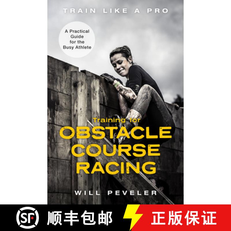 【3-4周达】Training for Obstacle Course Racing : A Practical Guide for the Busy Athlete [9781538139585]