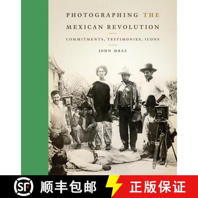 【3-4周达】精装 Photographing the Mexican Revolution: Commitments, Testimonies, Icons [9780292735804]