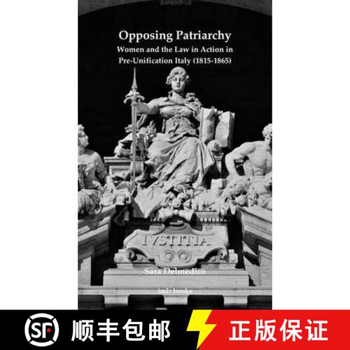 【3-4周达】Opposing Patriarchy: Women and the Law in Action in Pre-Unification Italy (1815-1865) [9780854572786]