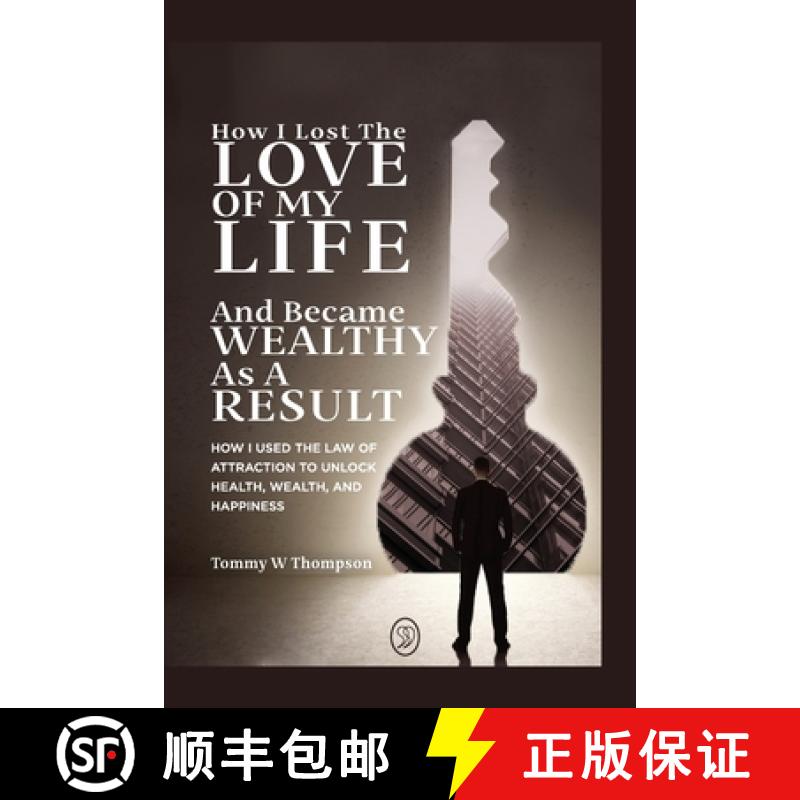 【3-4周达】How I Lost the Love of My Life and Became Wealthy as a Result: How I Used the Law of Attra... [9781738772704]