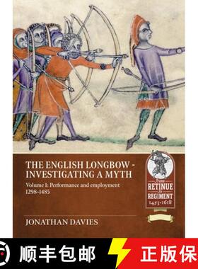 【3-4周达】The English Longbow - Investigating a Myth: Volume 1: Performance and Employment 1298-1485 [9781804517116]
