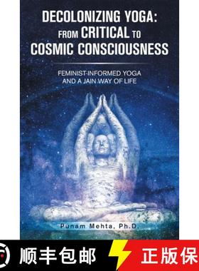 【3-4周达】Decolonizing Yoga: from Critical to Cosmic Consciousness: Feminist-Informed Yoga and a Jai... [9781665721974]