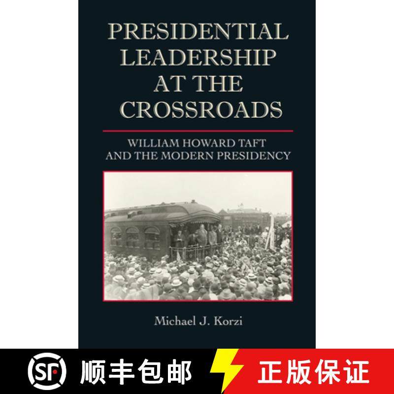 预订 Presidential Leadership at the Crossroads: William Howard Taft and the Modern Presidency [9781623499730]