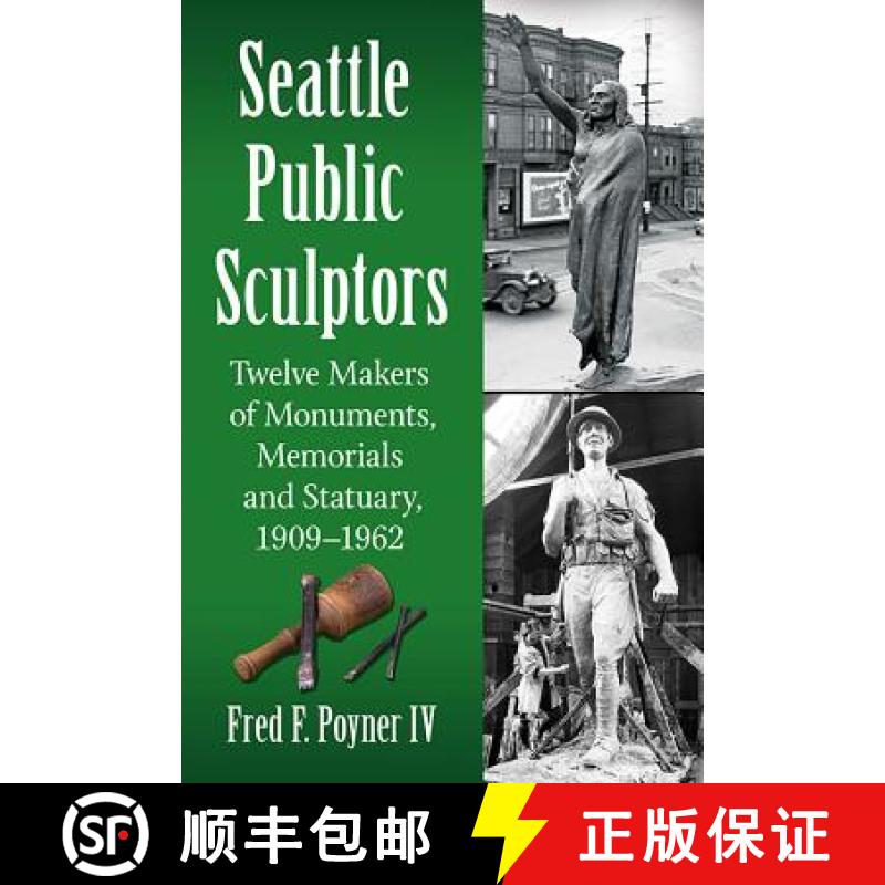 【2-3周达】Seattle Public Sculptors : Twelve Makers of Monuments, Memorials and Statuary, 1909-1962 [9781476666501]