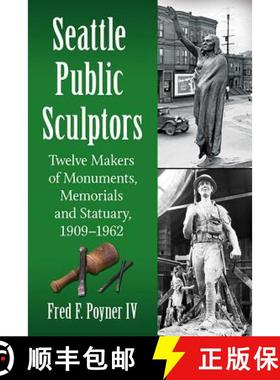 【3-4周达】Seattle Public Sculptors : Twelve Makers of Monuments, Memorials and Statuary, 1909-1962 [9781476666501]