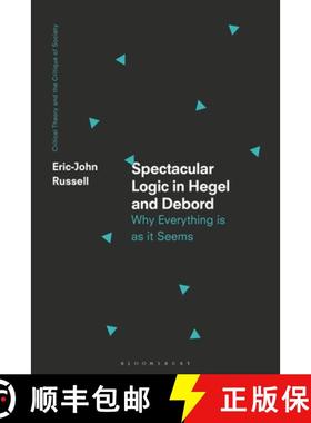 预订 Spectacular Logic in Hegel and Debord: Why Everything is as it Seems [9781350157637]