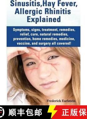 【3-4周达】Sinusitis, Hay Fever, Allergic Rhinitis Explained. Symptoms, Signs, Treatment, Remedies, R... [9781941070024]