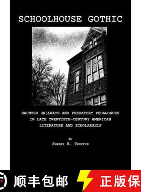 预订 Schoolhouse Gothic: Haunted Hallways and Predatory Pedagogues in Late Twentieth-Century American... [9781847189936]