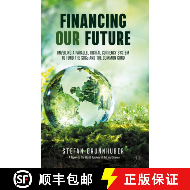 【3-4周达】Financing Our Future: Unveiling a Parallel Digital Currency System to Fund the Sdgs and th... [9783030648251]